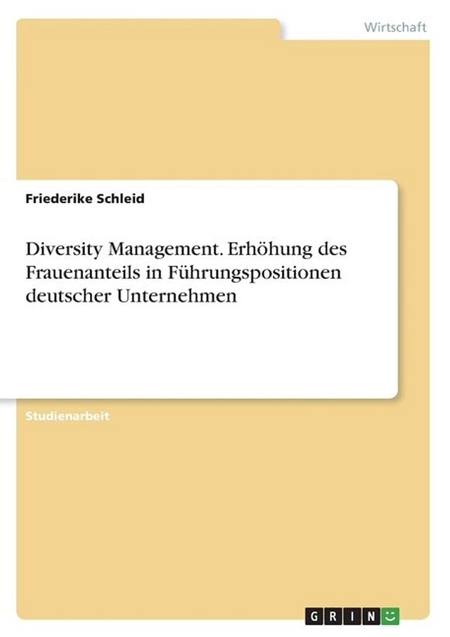 Diversity Management. Erhöhung des Frauenanteils in Führungspositionen deutscher Unternehmen by Friederike Schleid, Paperback | Indigo Chapters