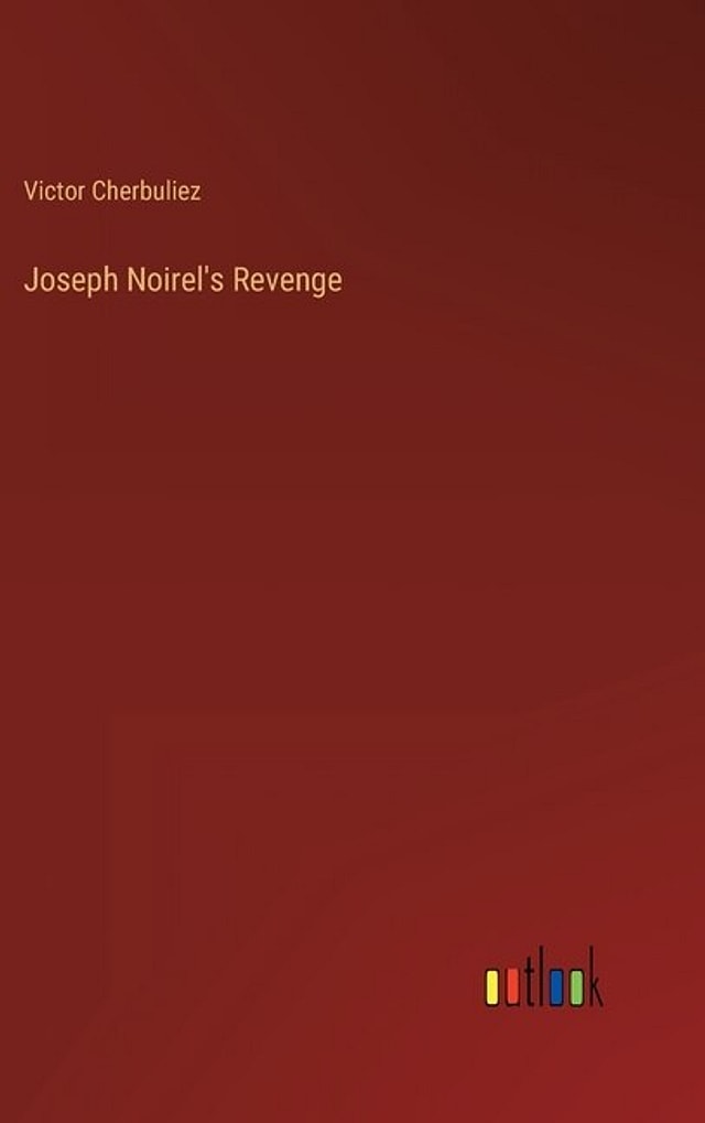 Joseph Noirel's Revenge by Victor Cherbuliez, Hardcover | Indigo Chapters