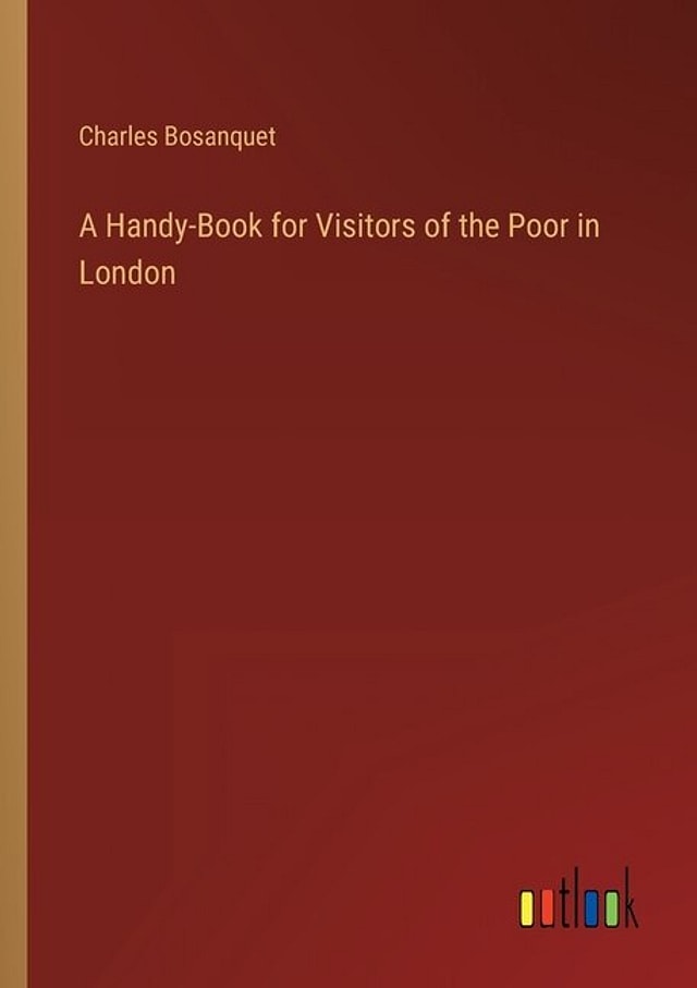 A Handy-Book for Visitors of the Poor in London by Charles Bosanquet, Paperback | Indigo Chapters