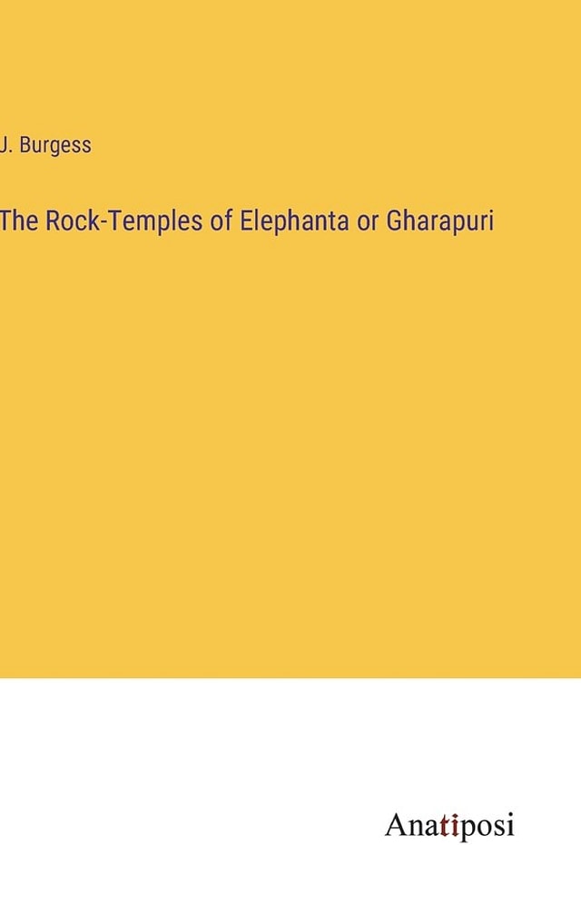 The Rock-Temples of Elephanta or Gharapuri by J Burgess, Hardcover | Indigo Chapters