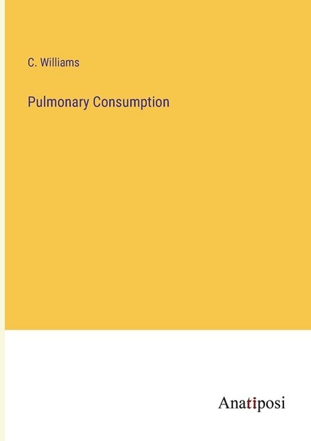 Pulmonary Consumption by C Williams, Paperback | Indigo Chapters