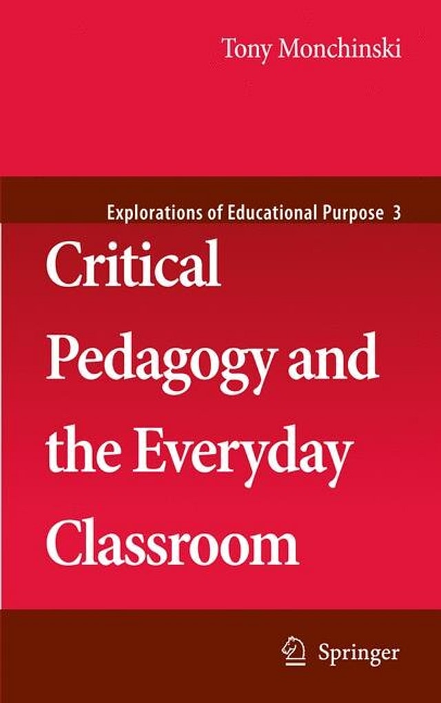 Critical Pedagogy and the Everyday Classroom by Tony Monchinski, Paperback | Indigo Chapters