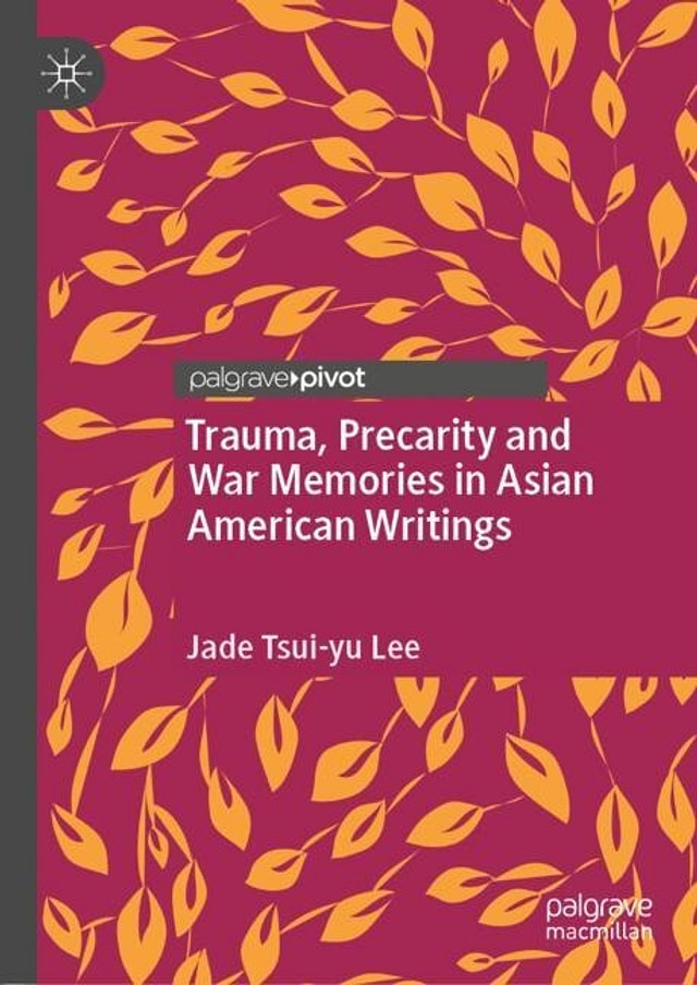 Trauma Precarity And War Memories In Asian American Writings by Jade Tsui-yu Lee, Hardcover | Indigo Chapters