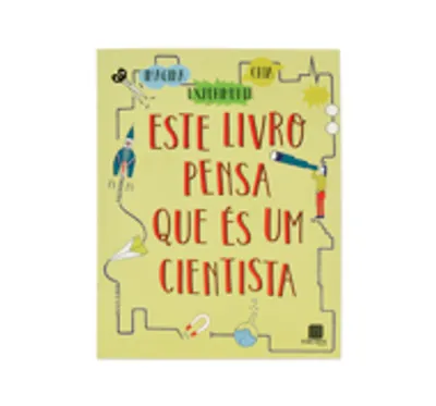 ESTE LIVRO PENSA QUE ÉS UM CIENTISTA