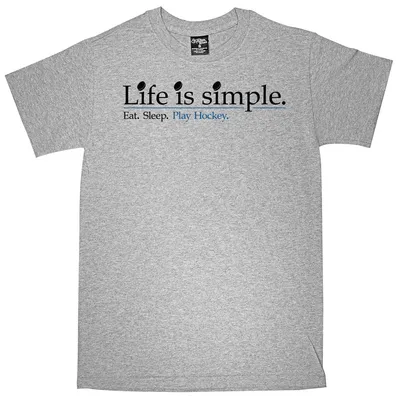 Life is Simple. Eat. Sleep. Play Hockey T-Shirt