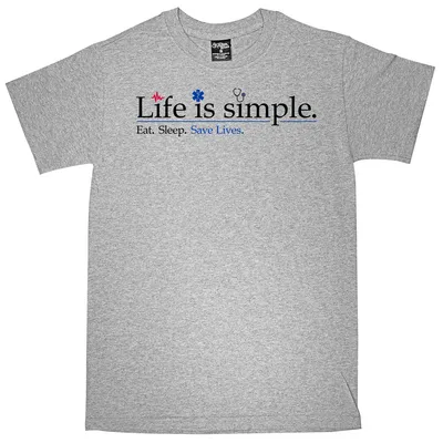 Life is Simple. Eat. Sleep. Save Lives T-Shirt