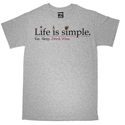Life is Simple. Eat. Sleep. Drink Wine. T-Shirt