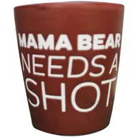 Mama Bear Needs A Shot (Shot Glass)