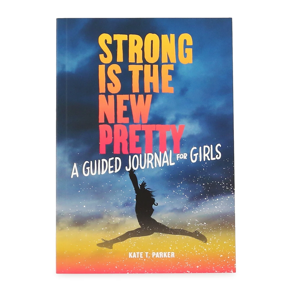 Strong Is The New Pretty: A Journal For Girls