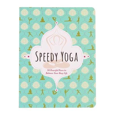 Speedy Yoga: 50 Peaceful Poses To Balance Your Busy Life
