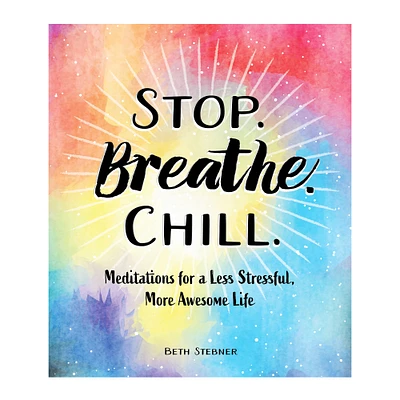 Stop. Breathe. Chill. Meditations For A Less Stressful, More Awesome Life