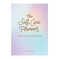 The Self-Care Planner: A Weekly Guide To Prioritize You