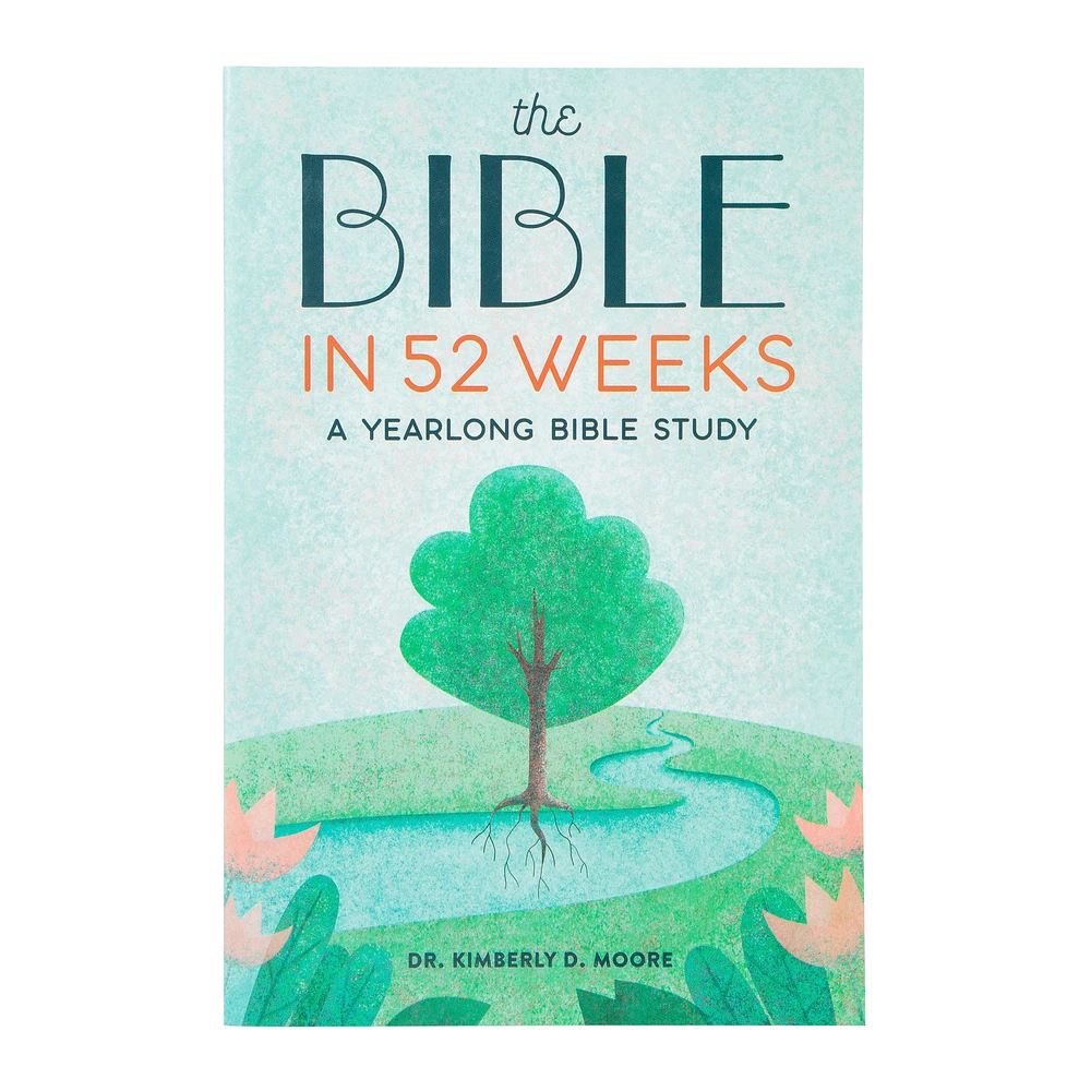 the bible in 52 weeks by dr. kimberly d. moore