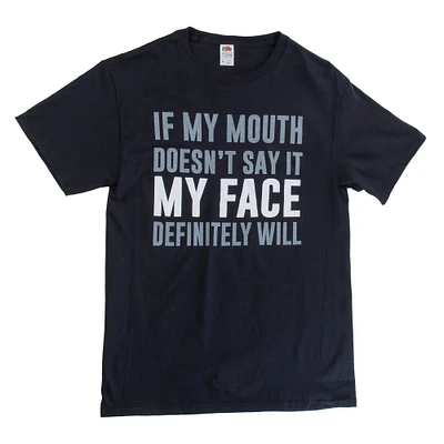 'if my mouth doesn't say it face definitely will' graphic tee