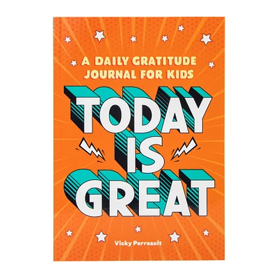 today is great: a daily gratitude journal for kids