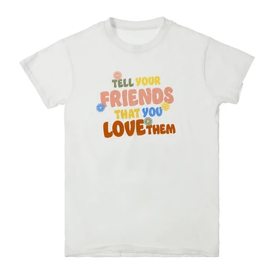 'tell your friends that you love them' graphic tee