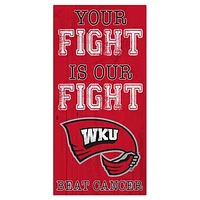 Western Kentucky Hilltoppers 6'' x 12'' Your Fight Is Our Fight Beat Cancer Sign
