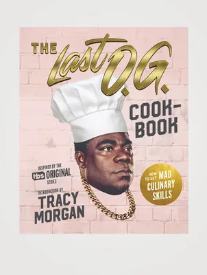 The Last O.G. Cookbook: How to Get Mad Culinary Skills