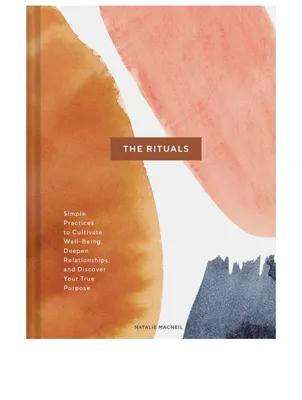 The Rituals: Simple Practices to Cultivate Well-Being, Deepen Relationships, and Discover Your True Purpose