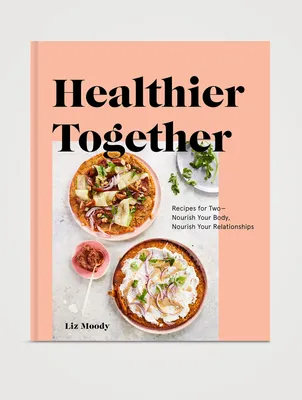 Healthier Together Cookbook: Recipes for Two - Nourish Your Body, Nourish Your Relationships