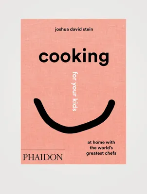 Cooking For Your Kids : At Home with the World's Greatest Chefs