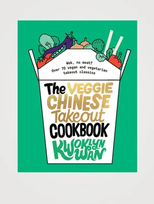 The Veggie Chinese Takeout Cookbook: Wok, No Meat? Over 70 Vegan & Vegetarian Takeout Classics