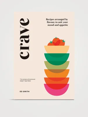 Crave: Recipes Arranged by Flavour, to Suit Your Mood and Appetite