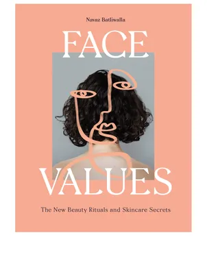 Face Values: The New Beauty Rituals and Skincare Secrets