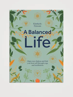 A Balanced Life: Align Your Chakras and Find Your Best Self Through Yoga and Meditation