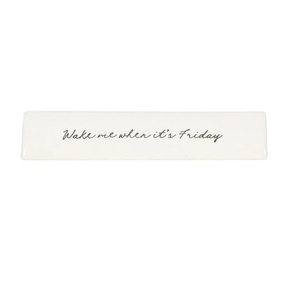 Linden "Wake me when it’s Friday" Porcelain Tabletop Art Plaque, 8.6in W x 1.6in H x 1.3in D