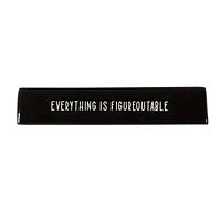 Linden "Everything is Figureoutable" Porcelain Tabletop Art Plaque, 8.6in W x 1.6in H x 1.3in D