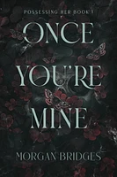 Once You're Mine: A Dark Stalker Romance