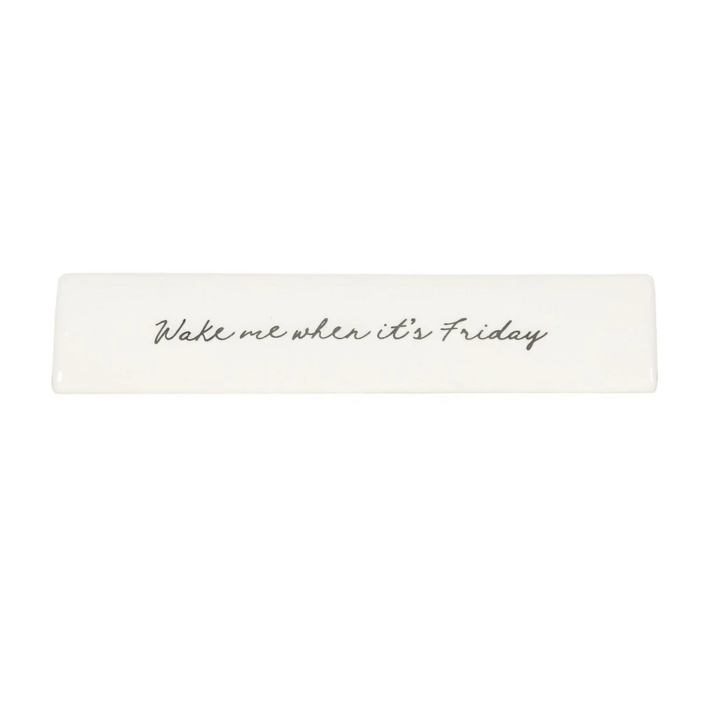 Linden "Wake me when it’s Friday" Porcelain Tabletop Art Plaque, 8.6in W x 1.6in H x 1.3in D