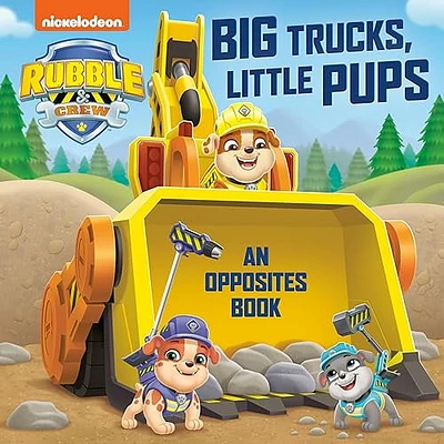 Big Trucks, Little Pups: An Opposites Book (PAW Patrol: Rubble & Crew)