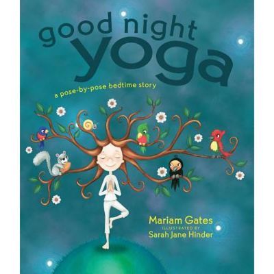 Good Night Yoga: A Pose-by-pose Bedtime Story - By Mariam Gates