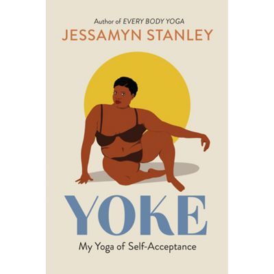 Yoke: My Yoga Of Self-acceptance - By Jessamyn Stanley