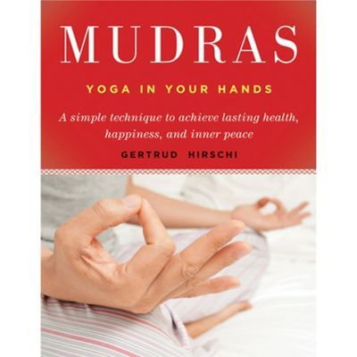 Mudras: Yoga In Your Hands - By Gertrud Hirschi