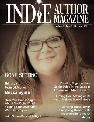 Indie Author Magazine Featuring Becca Syme: Goal Setting for Self-Published Authors, Defining Success and Preparing for a New Year, Tools for Maximizi