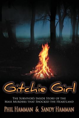 Gitchie Girl: The Survivor's Inside Story of the Mass Murders That Shocked the Heartland