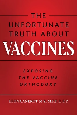 The Unfortunate Truth About Vaccines: Exposing the Vaccine Orthodoxy (Paperback)