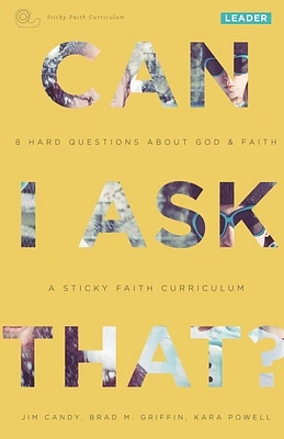 Can I Ask That?: 8 Hard Questions about God & Faith [Sticky Faith Curriculum] Leader Guide (Paperback)