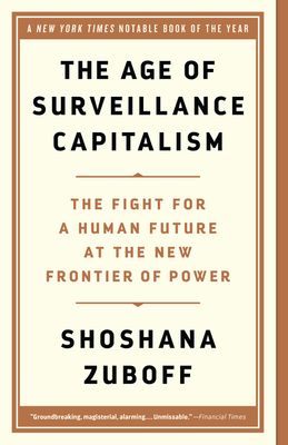 The Age of Surveillance Capitalism: The Fight for a Human Future at the New Frontier of Power