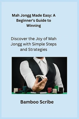 Mah Jongg Made Easy: Discover the Joy of Mah Jongg with Simple Steps and Strategies (Paperback)