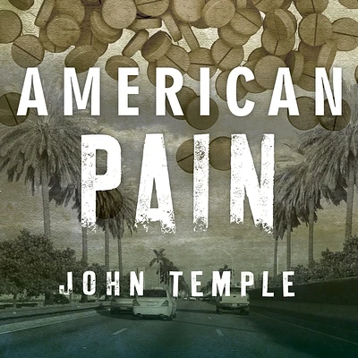 American Pain: How a Young Felon and His Ring of Doctors Unleashed America's Deadliest Drug Epidemic (MP3 CD)