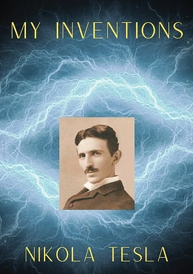 My Inventions: The Autobiography of Nikola Tesla (Paperback)