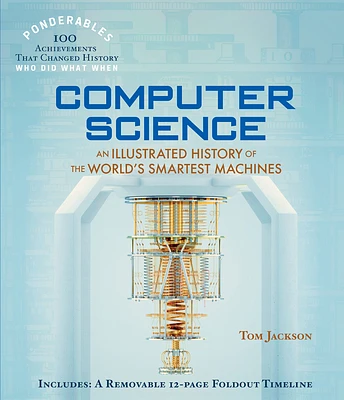 Computer Science: An Illustrated History of the World's Smartest Machines (100 Ponderables) (Hardcover)