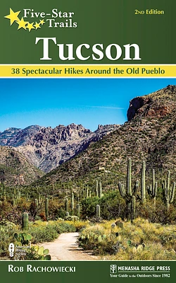 Five-Star Trails: Tucson: 38 Spectacular Hikes Around the Old Pueblo (Paperback)