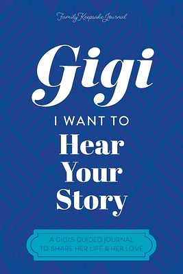 Gigi, I Want to Hear Your Story: A Grandmother's Guided Journal To Share Her Life & Her Love (Paperback)