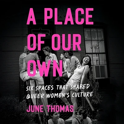 A Place of Our Own: Six Spaces That Shaped Queer Women's Culture (MP3 CD)