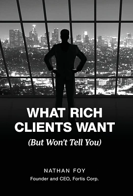 What Rich Clients Want: (But Won't Tell You) (Hardcover)